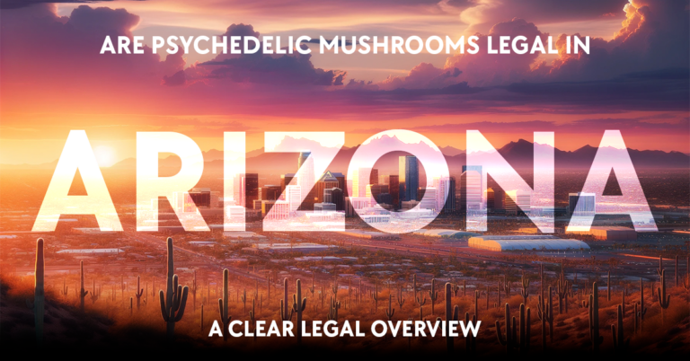 are psychedelic mushrooms legal in arizona: a clear legal overview