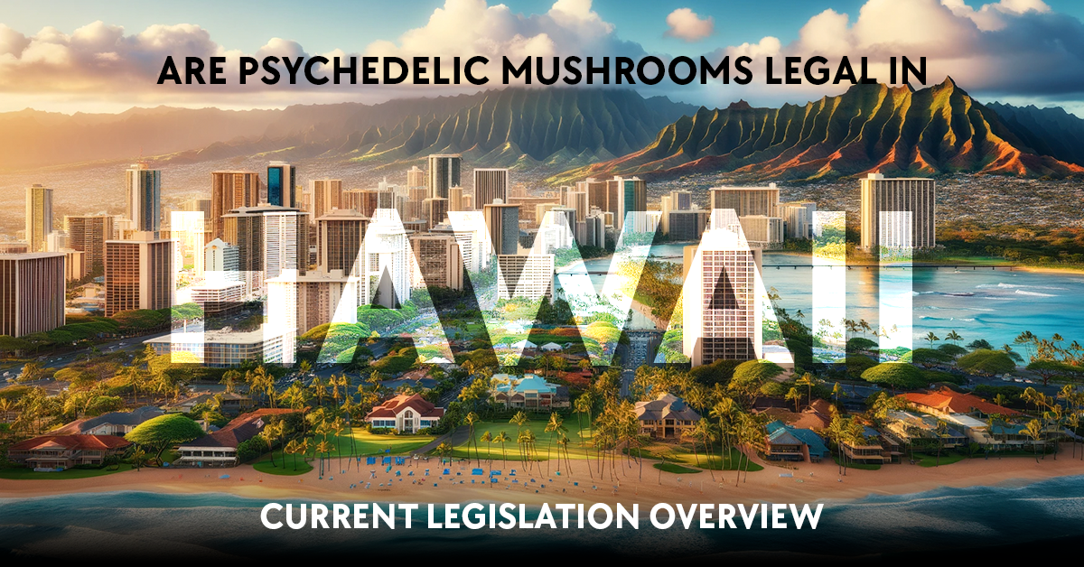 are psychedelic mushrooms legal in hawaii?