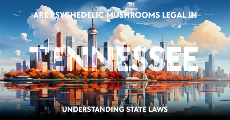 are psychedelic mushrooms legal in tennessee: understanding state laws